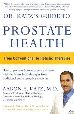 Dr. Katz's Guide to Prostate Health: From Conventional to Holistic Therapies by Katz, Aaron E.