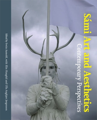 Sámi Art and Aesthetics: Comtemporary Perspectives by Aamold, Svein
