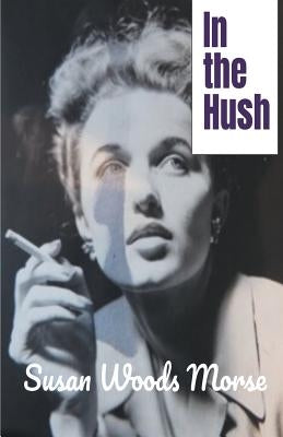 In the Hush by Morse, Susan Woods