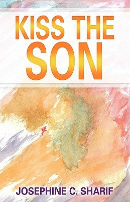 Kiss the Son by Sharif, Josephine C.
