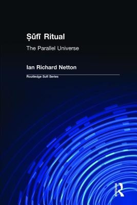 Sufi Ritual: The Parallel Universe by Netton, Ian Richard