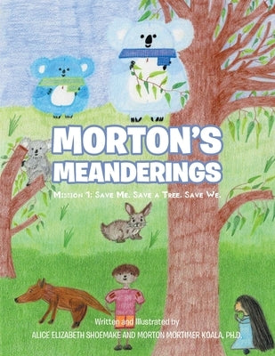 Morton's Meanderings: Mission 1: Save Me. Save a Tree. Save We. by Shoemake, Alice Elizabeth