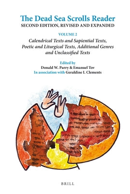 The Dead Sea Scrolls Reader. Second Edition, Revised and Expanded: Volume 2 Calendrical Texts and Sapiential Texts, Poetic and Liturgical Texts, Addit by Parry, Donald W.