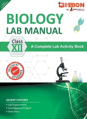 Biology Lab Manual Class XII As per the latest CBSE syllabus and other State Board following the curriculum of CBSE. by Edugorilla Prep Experts