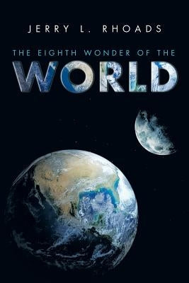 The Eighth Wonder of the World by Rhoads, Jerry L.