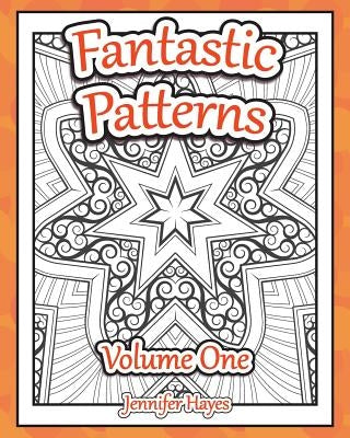 Fantastic Patterns: An adult coloring book featuring twenty-two original patterns and designs by Hayes, Jennifer
