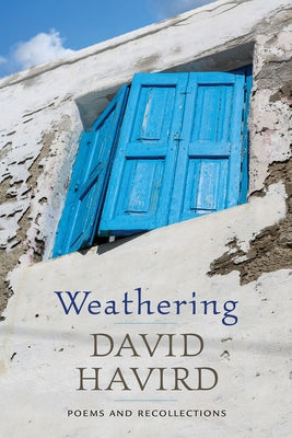 Weathering: Poems and Recollections by Havird, David
