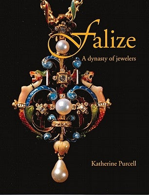 Falize: A Dynasty of Jewelers by Purcell, Katherine