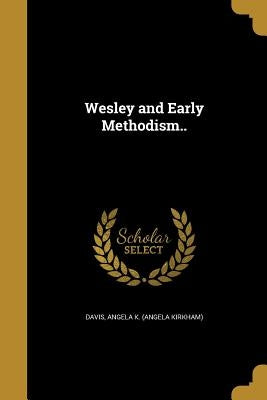 Wesley and Early Methodism.. by Davis, Angela K. (Angela Kirkham)