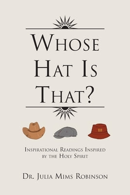 Whose Hat Is That?: Inspirational Readings Inspired by the Holy Spirit by Robinson, Julia Mims