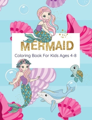 Mermaid Coloring Book For Kids Ages 4-8: Coloring Book With Mermaids And Sea Creatures by Publish, Nooga