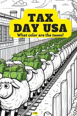 Tax Day USA: Color Your Way Through Tax Season A Comical and Educational Coloring Book: From Tax Parodies to Illustrated Criticisms by Montechiesa, Fabio