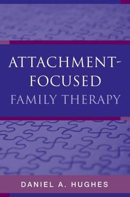Attachment-Focused Family Therapy by Hughes, Daniel A.