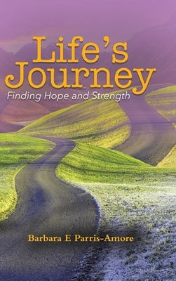 Life's Journey: Finding Hope and Strength by Parris-Amore, Barbara E.