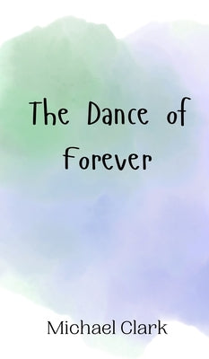 The Dance of Forever by Clark, Michael