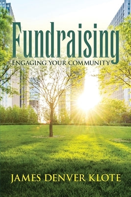 Fundraising: Engaging Your Community: Engaging Your Commity by Klote, James D.