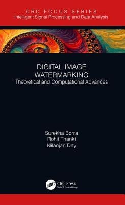 Digital Image Watermarking: Theoretical and Computational Advances by Borra, Surekha