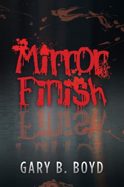 Mirror Finish by Boyd, Gary B.