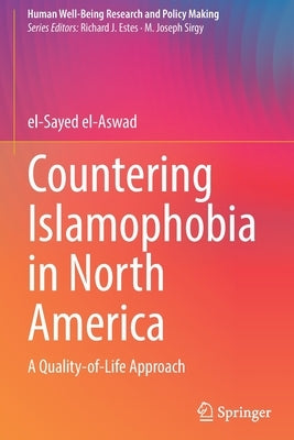 Countering Islamophobia in North America: A Quality-Of-Life Approach by El-Aswad, El-Sayed