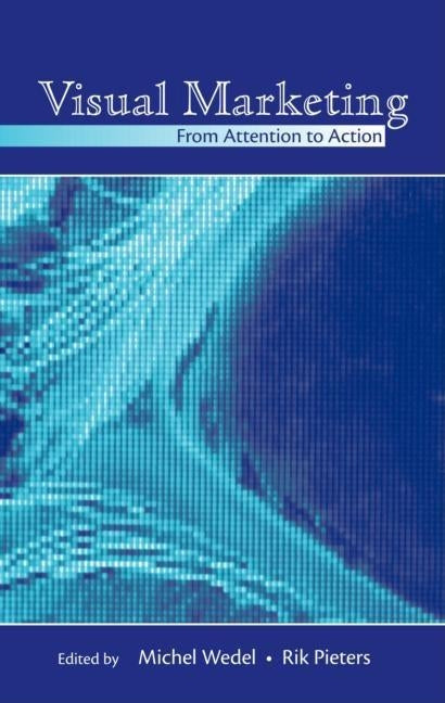 Visual Marketing: From Attention to Action by Wedel, Michel
