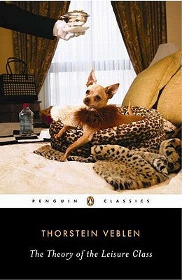 The Theory of the Leisure Class by Veblen, Thorstein