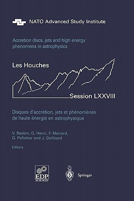Accretion Disks, Jets and High-Energy Phenomena in Astrophysics: Les Houches Session LXXVIII, July 29 - August 23, 2002 by Beskin, Vassily