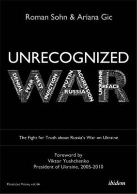 Unrecognized War: The Fight for Truth about Russia's War on Ukraine by Sohn, Roman