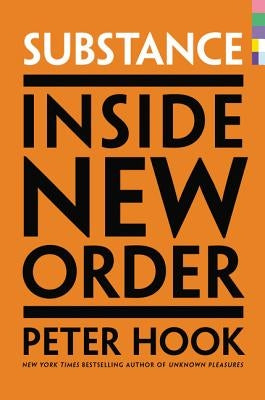 Substance: Inside New Order by Hook, Peter