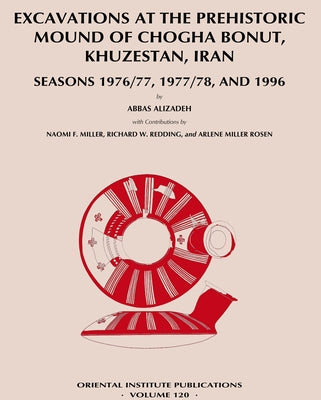Excavations at the Prehistoric Mound of Chogha Bonut, Khuzestan, Iran: Seasons 1976/77, 1977/78, and 1996 by Alizadeh, Abbas
