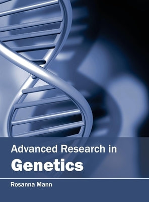 Advanced Research in Genetics by Mann, Rosanna