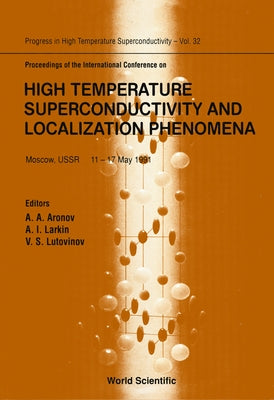 High Temperature Superconductivity and Localization Phenomena, Proceedings of the International Conference by Aronov, A.