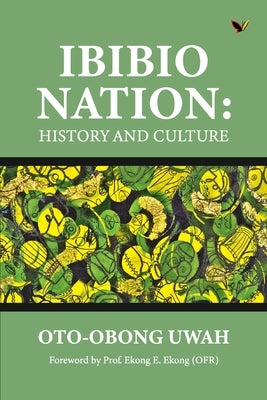 Ibibio Nation: History And Culture by Uwah, Oto-Obong