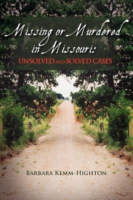Missing or Murdered in Missouri: Unsolved and Solved Cases by Highton, Barbara Kemm