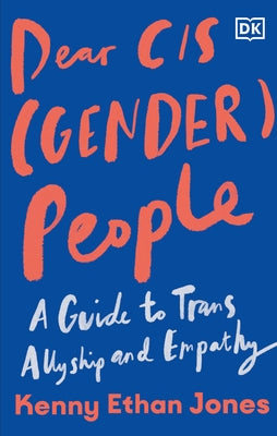 Dear Cis(gender) People: A Guide to Allyship and Empathy by Jones, Kenny Ethan