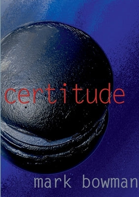 Certitude by Bowman, Mark