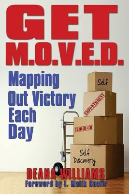 Get M.O.V.E.D: Mapping Out Victory Each Day by Williams, Deana