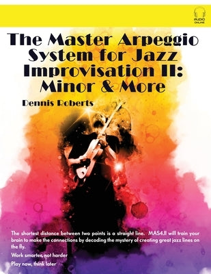 The Master Arpeggio System for Jazz Improvisation II: Minor & More by Roberts, Dennis
