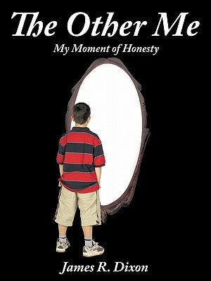 The Other Me: (My Moment of Honesty) by Dixon, James R.