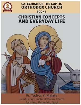 Catechism of the Coptic Orthodox Church - Volume 2 Book 6: Christian Concepts and Everyday Life by Behnam, Bishoy Boshra
