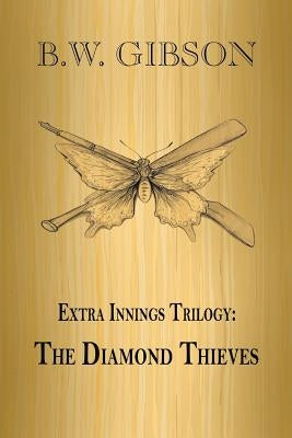 Extra Innings Trilogy: The Diamond Thieves by Gibson, B. W.