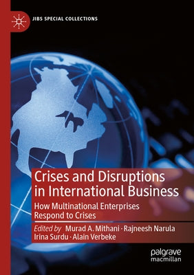 Crises and Disruptions in International Business: How Multinational Enterprises Respond to Crises by Mithani, Murad A.