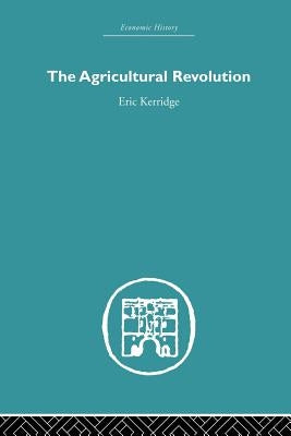 The Agricultural Revolution by Kerridge, Eric
