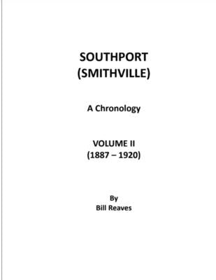 Southport (Smithville) A Chronology, Volume II (1887 - 1920) by Reaves, Bill
