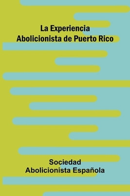 La Experiencia Abolicionista De Puerto Rico by Abolicionista Española, Sociedad
