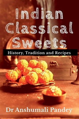 Indian Classical Sweets by Pandey, Anshumali