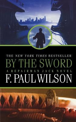 By the Sword: A Repairman Jack Novel by Wilson, F. Paul