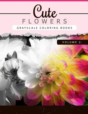 Cute Flowers Volume 2: Grayscale coloring books for adults Anti-Stress Art Therapy for Busy People (Adult Coloring Books Series, grayscale fa by Grayscale Publishing