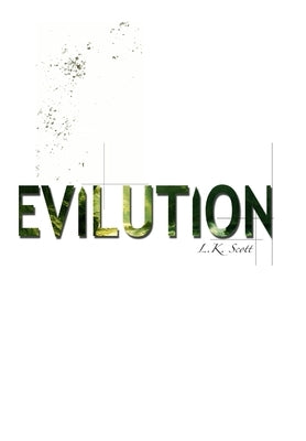 Evilution by Scott, L. K.