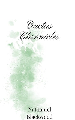 Cactus Chronicles by Blackwood, Nathaniel