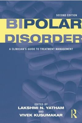 Bipolar Disorder: A Clinician's Guide to Treatment Management by Yatham, Lakshmi N.